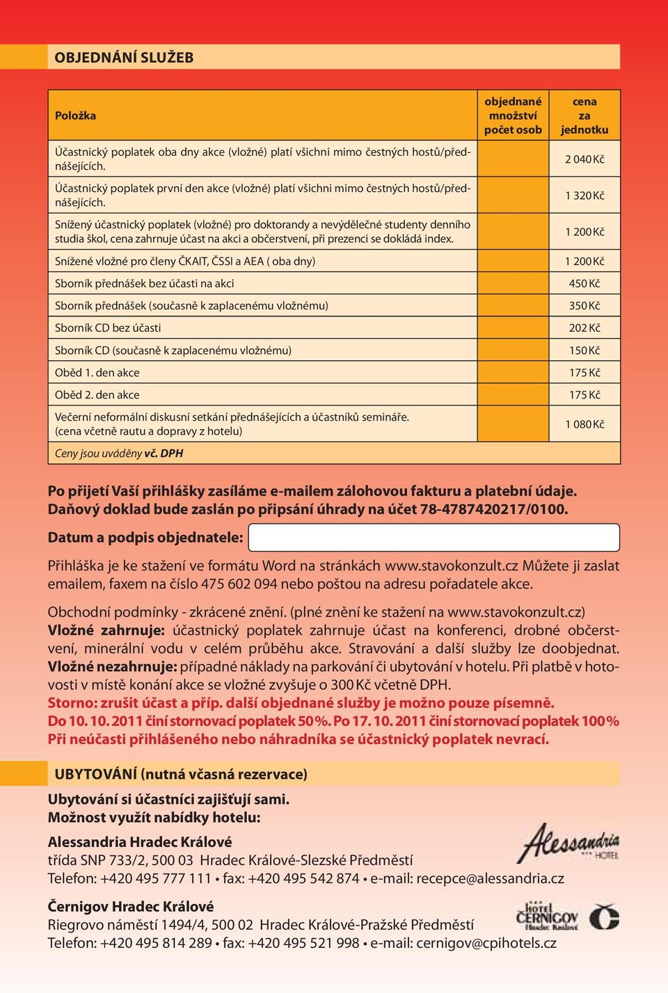 Snížený účastnický poplatek (vložné) pro doktorandy a nevýdělečné studenty denního studia škol, cena zahrnuje účast na akci a občerstvení, při prezenci se dokládá index.