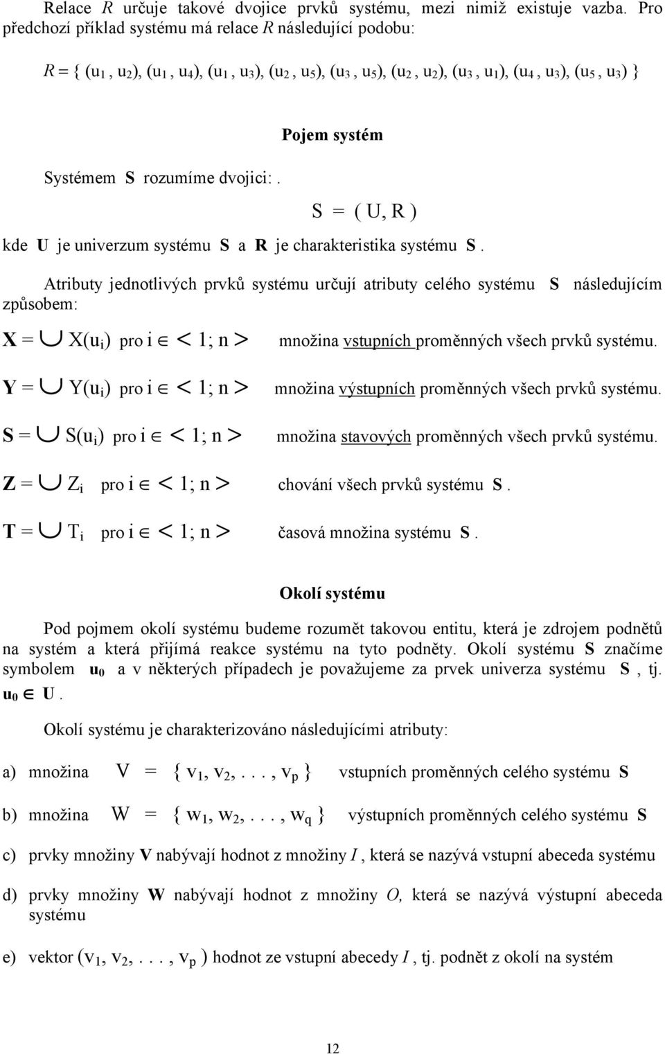 dvojici:. Pojem systém S = ( U, R ) kde U je univerzum systému S a R je charakteristika systému S.