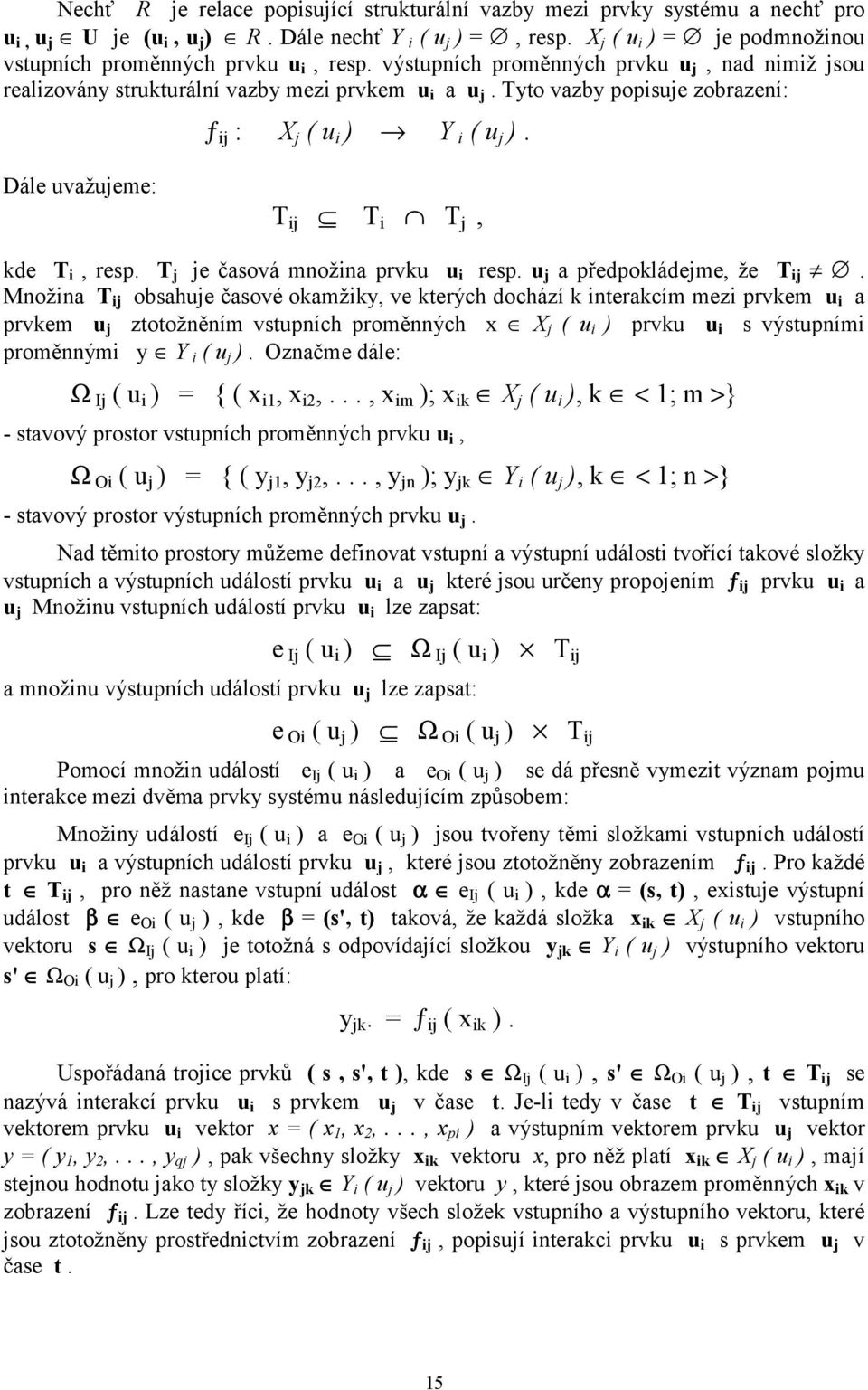Tyto vazby popisuje zobrazení: ƒ ij : X j ( u i ) Y i ( u j ). Dále uvažujeme: T ij T i T j, kde T i, resp. T j je časová množina prvku u i resp. u j a předpokládejme, že T ij.