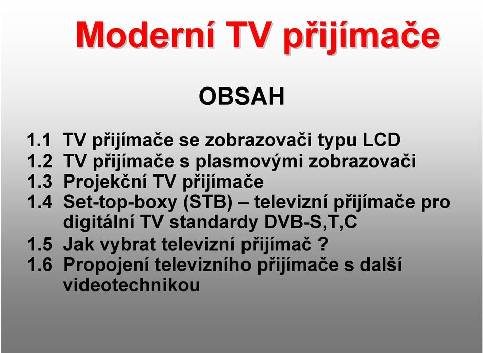 4 Set-top-boxy (STB) televizní přijímače pro digitální TV standardy DVB-S,T,C