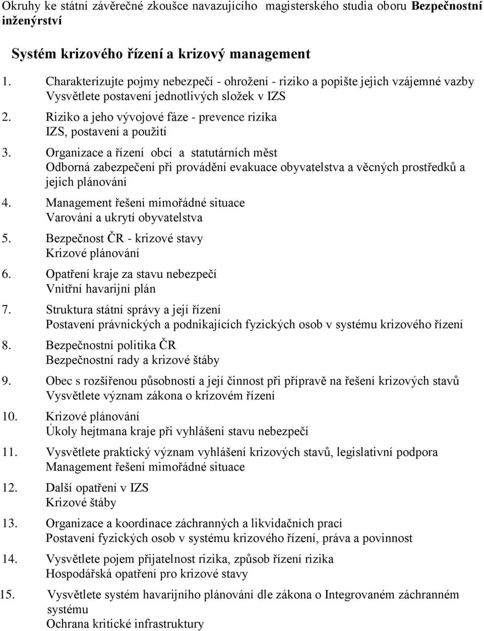 Organizace a řízení obcí a statutárních měst Odborná zabezpečení při provádění evakuace obyvatelstva a věcných prostředků a jejich plánování 4.