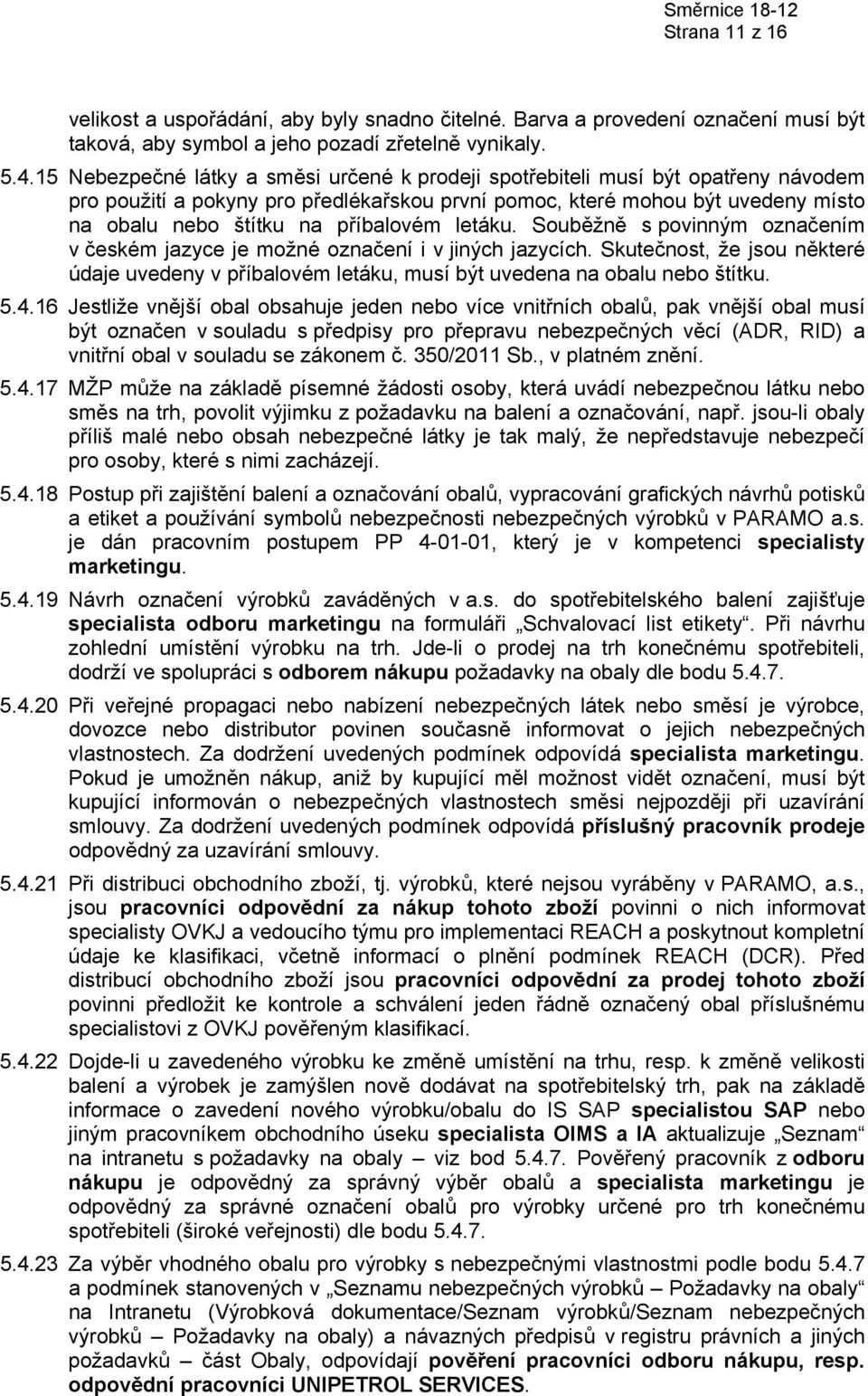 příbalovém letáku. Souběžně s povinným označením v českém jazyce je možné označení i v jiných jazycích.