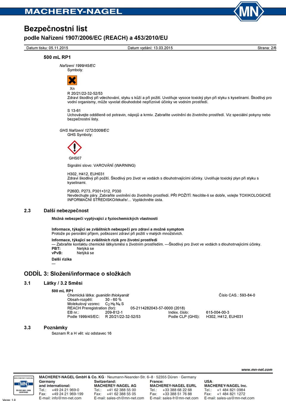 Viz speciální pokyny nebo bezpečnostní listy. GHS Nařízení 1272/2008/EC GHS Symboly: GHS07 2.3 Další nebezpečnost Signální slovo: VAROVÁNÍ (WARNING) H302, H412, EUH031 Zdraví škodlivý při požití.