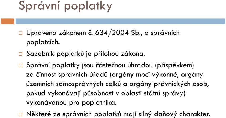 Správní poplatky jsou částečnou úhradou (příspěvkem) za činnost správních úřadů (orgány moci výkonné,