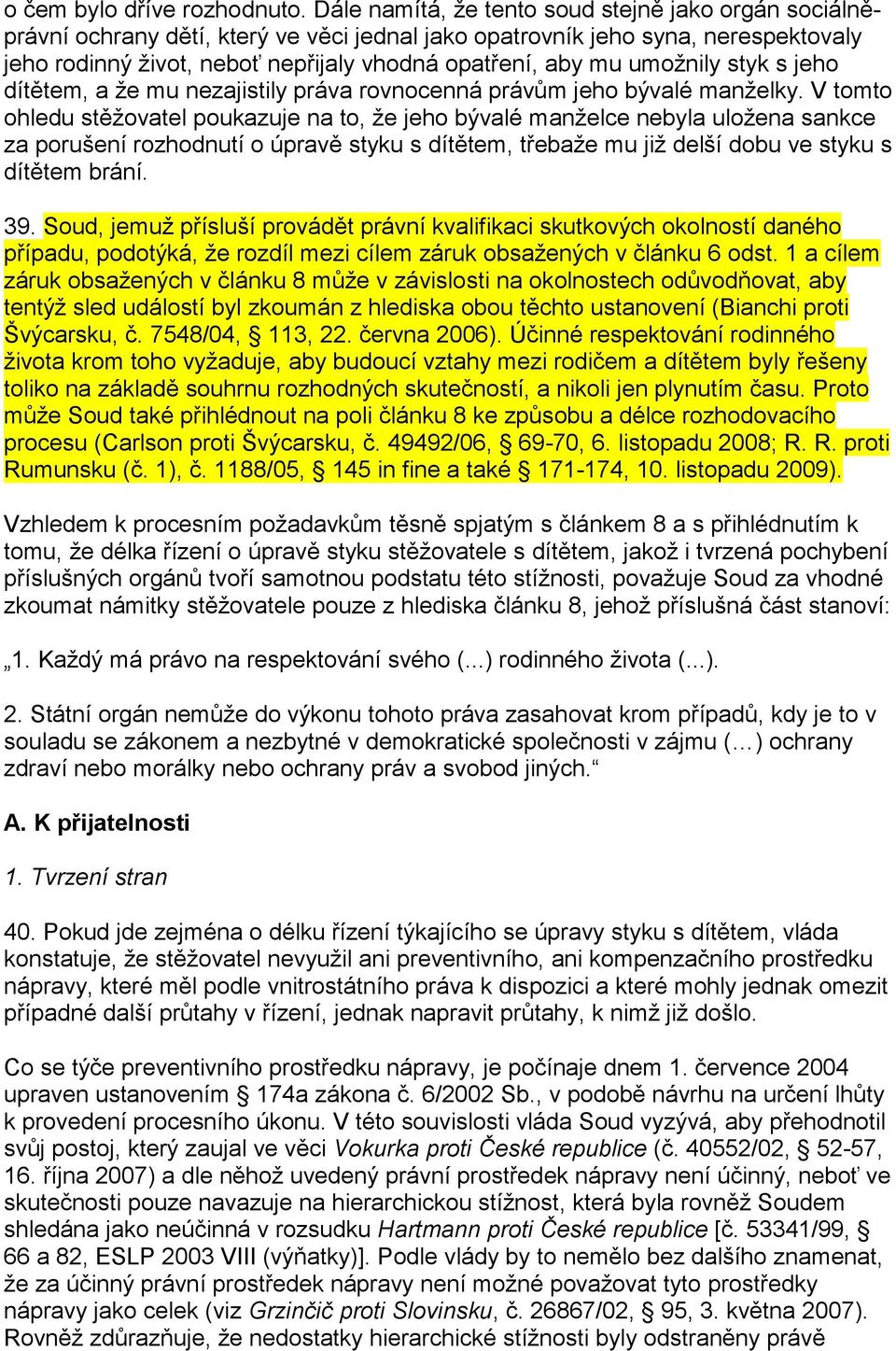 umožnily styk s jeho dítětem, a že mu nezajistily práva rovnocenná právům jeho bývalé manželky.