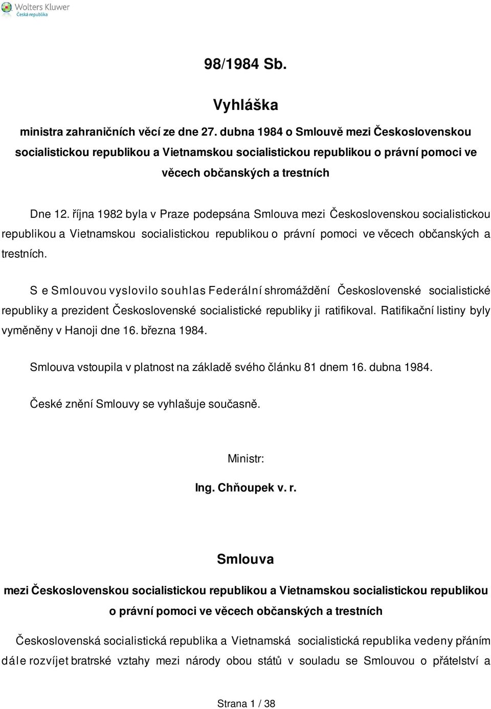 října 1982 byla v Praze podepsána Smlouva mezi Československou socialistickou republikou a Vietnamskou socialistickou republikou o právní pomoci ve věcech občanských a trestních.