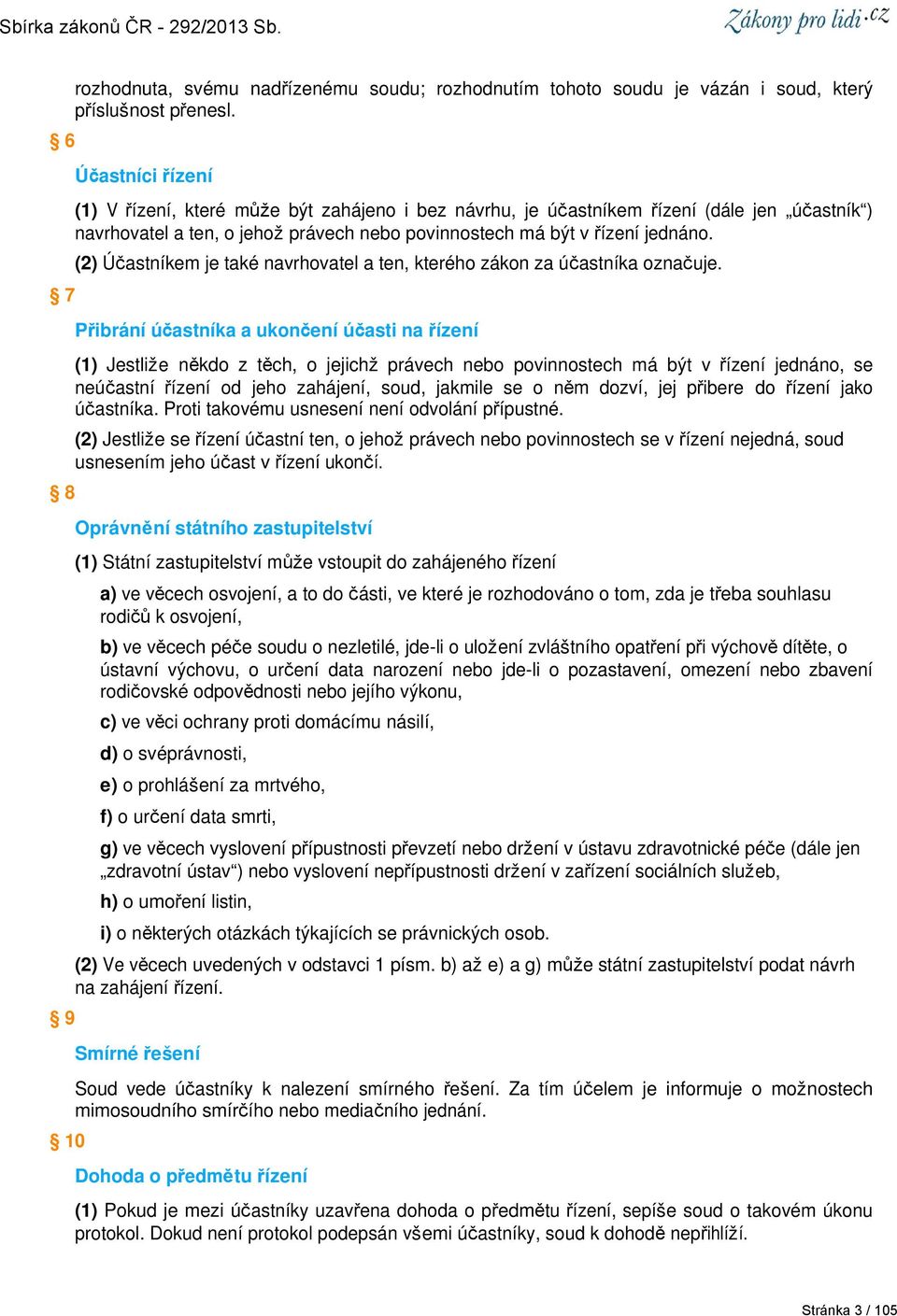 (2) Účastníkem je také navrhovatel a ten, kterého zákon za účastníka označuje.