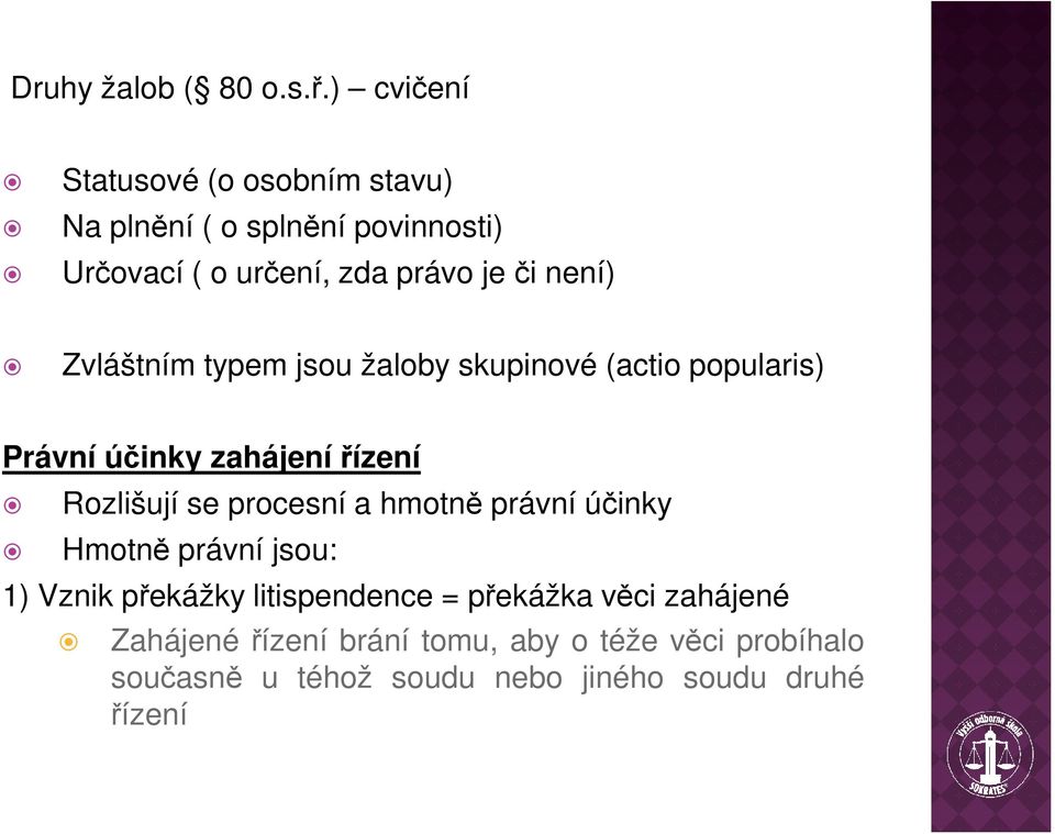 není) Zvláštním typem jsou žaloby skupinové (actio popularis) Právní účinky zahájenířízení Rozlišují se procesní