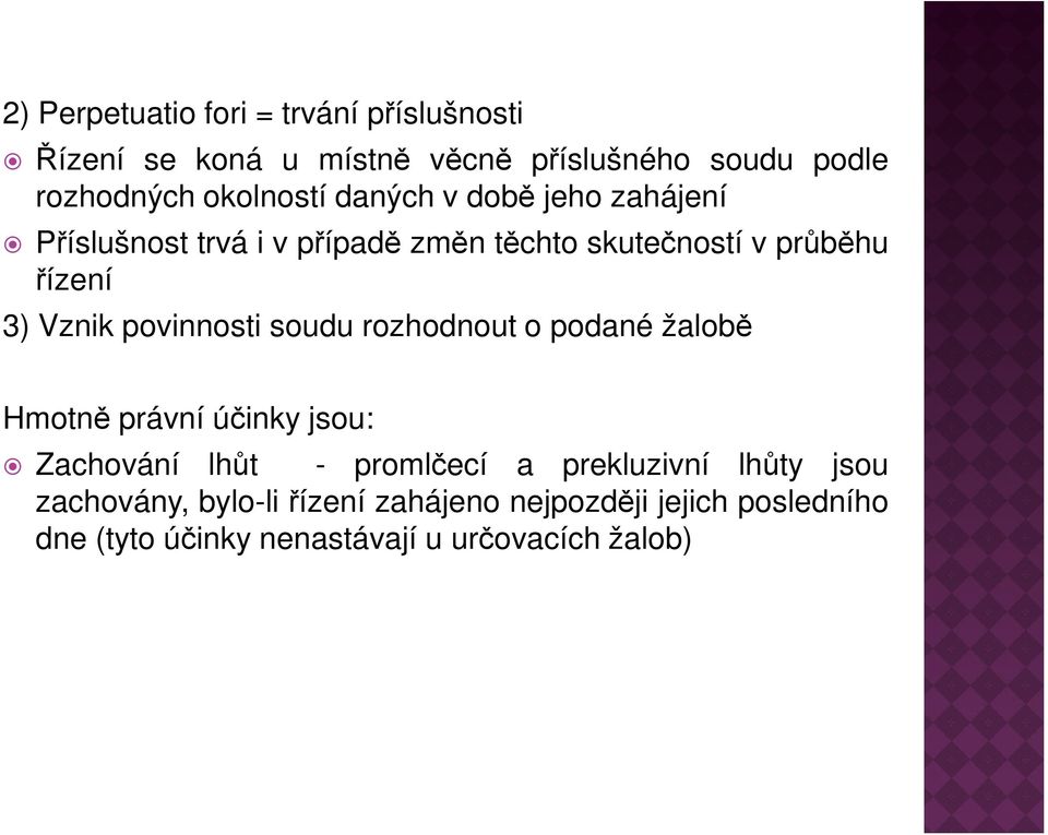 Vznik povinnosti soudu rozhodnout o podané žalobě Hmotně právní účinky jsou: Zachování lhůt - promlčecí a