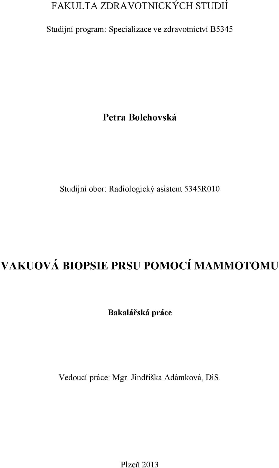 asistent 5345R010 VAKUOVÁ BIOPSIE PRSU POMOCÍ MAMMOTOMU