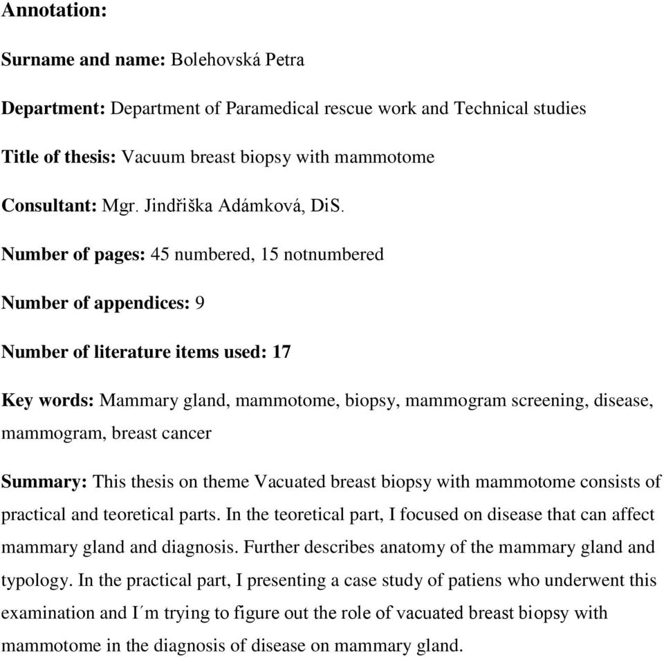 Number of pages: 45 numbered, 15 notnumbered Number of appendices: 9 Number of literature items used: 17 Key words: Mammary gland, mammotome, biopsy, mammogram screening, disease, mammogram, breast