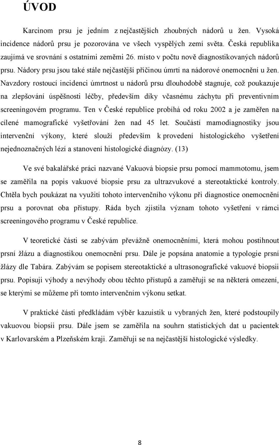 Navzdory rostoucí incidenci úmrtnost u nádorů prsu dlouhodobě stagnuje, což poukazuje na zlepšování úspěšnosti léčby, především díky včasnému záchytu při preventivním screeningovém programu.