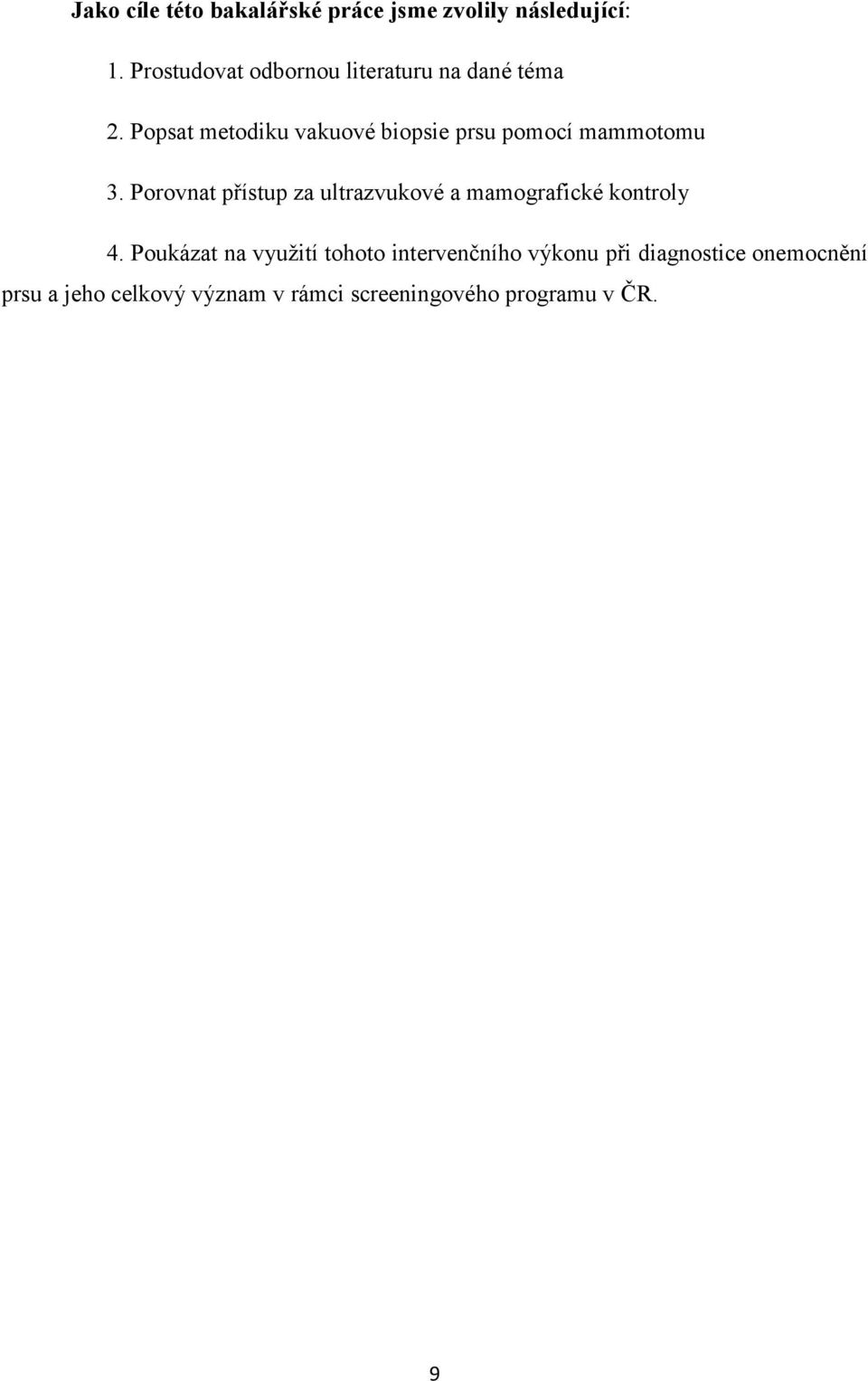 Popsat metodiku vakuové biopsie prsu pomocí mammotomu 3.