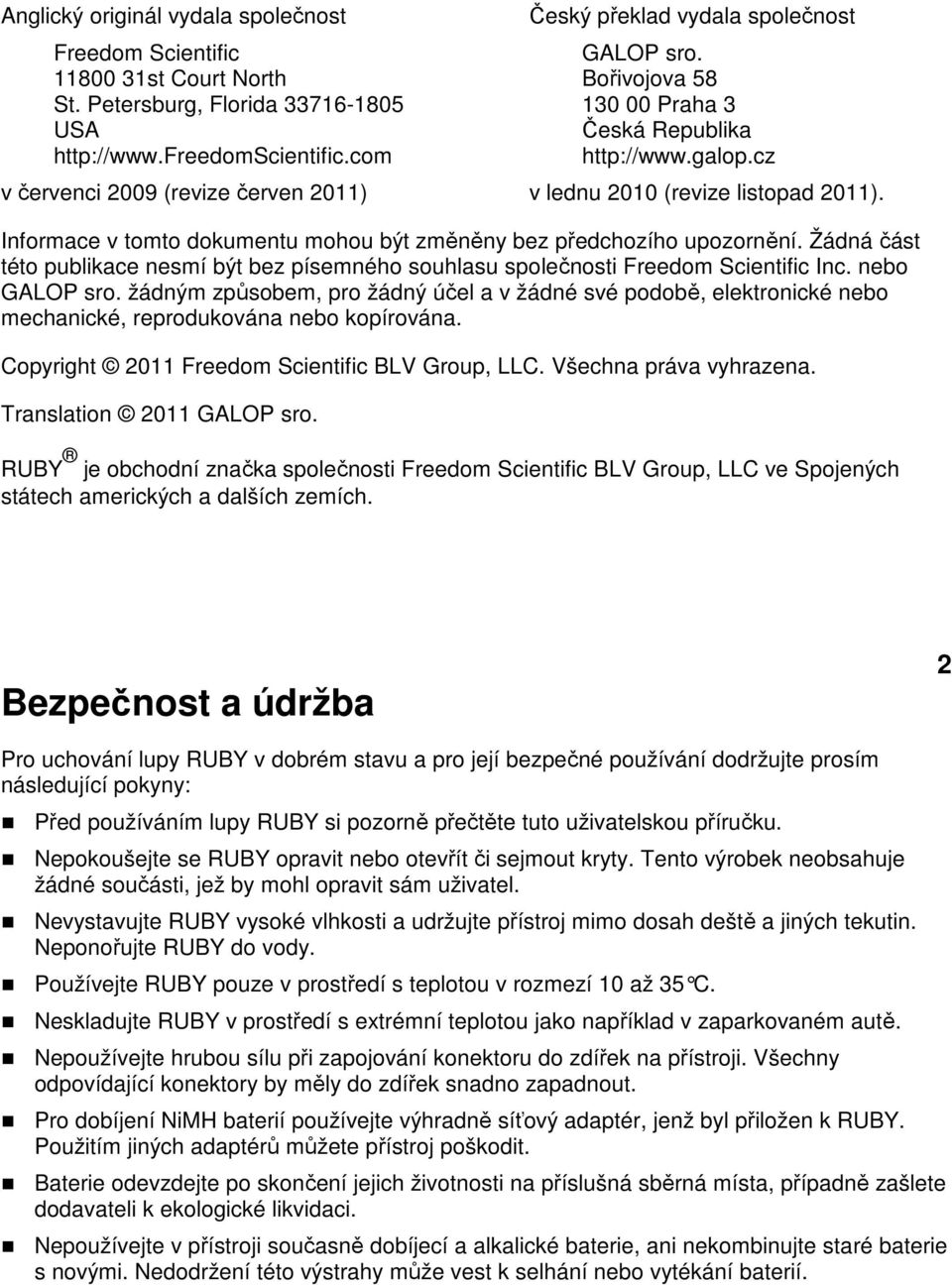 Informace v tomto dokumentu mohou být změněny bez předchozího upozornění. Žádná část této publikace nesmí být bez písemného souhlasu společnosti Freedom Scientific Inc. nebo GALOP sro.