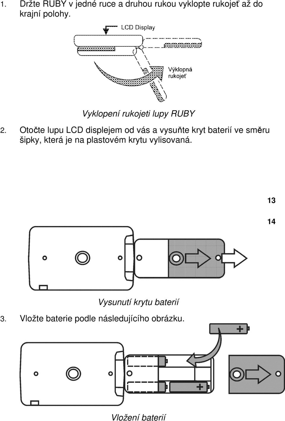 Otočte lupu LCD displejem od vás a vysuňte kryt baterií ve směru šipky, která