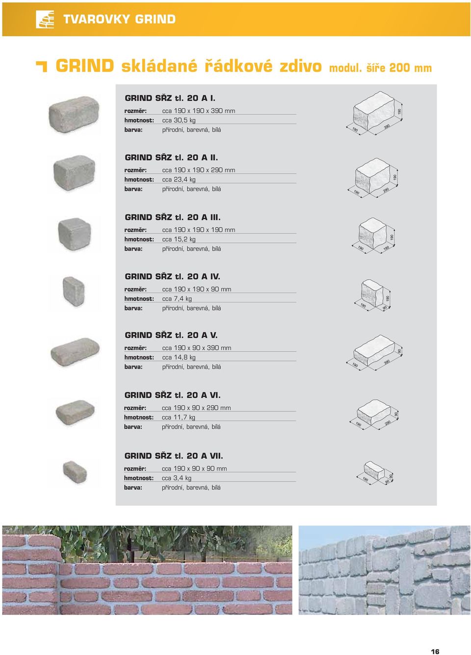 cca 190 x 190 x 190 mm cca 15,2 kg GRIND SŘZ tl. 20 A IV. cca 190 x 190 x 90 mm cca 7,4 kg GRIND SŘZ tl. 20 A V.