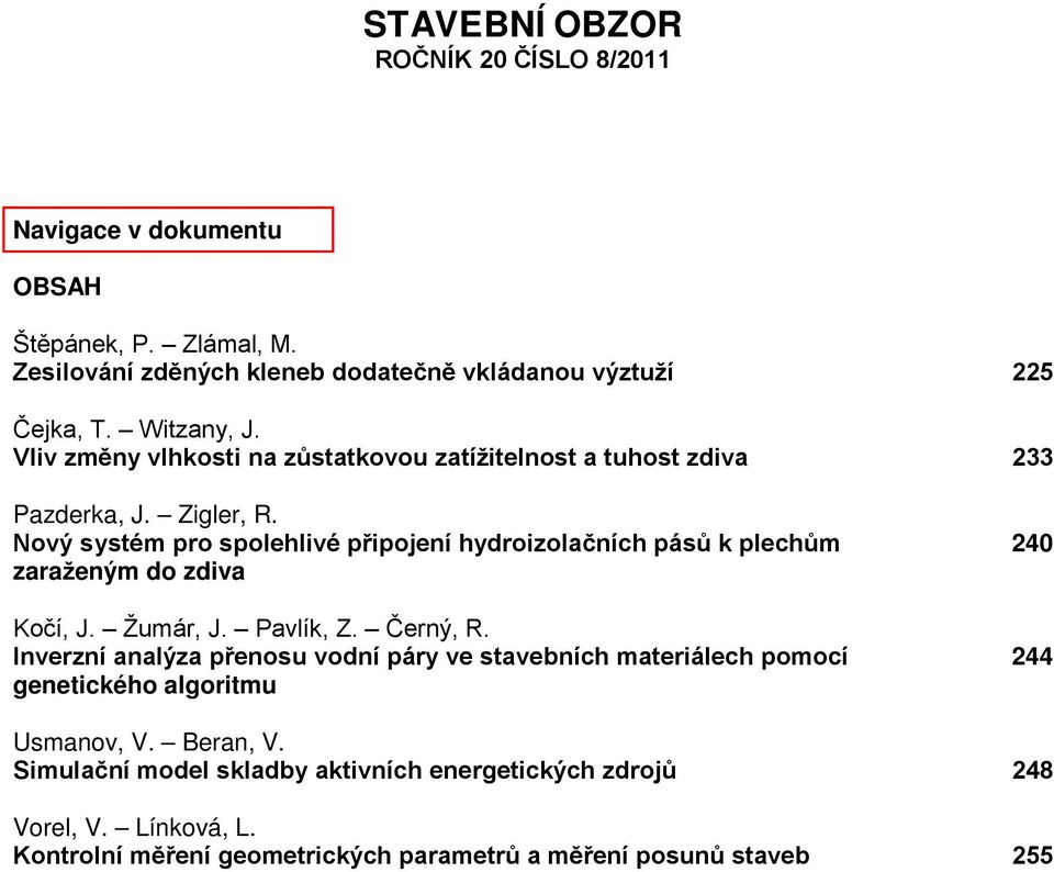 Nový systém pro spolehlivé připojení hydroizolačních pásů k plechům zaraženým do zdiva Kočí, J. Žumár, J. Pavlík, Z. Černý, R.