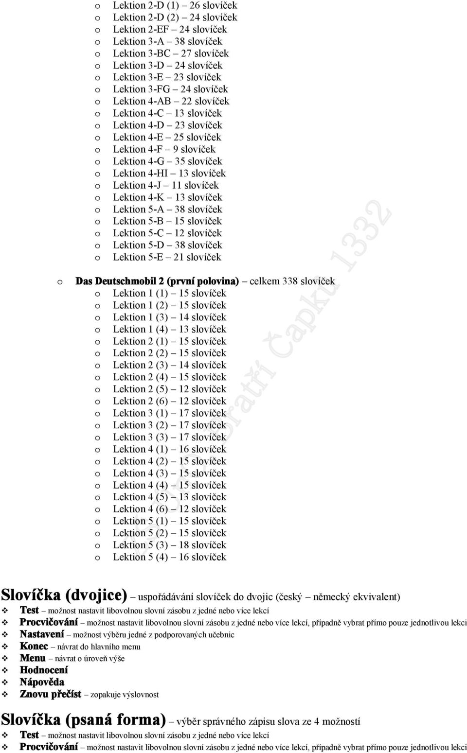 38 slvíček Lektin 5-B 15 slvíček Lektin 5-C 12 slvíček Lektin 5-D 38 slvíček Lektin 5-E 21 slvíček Das Deutschmbil 2 (první plvina) celkem 338 slvíček Lektin 1 (1) 15 slvíček Lektin 1 (2) 15 slvíček