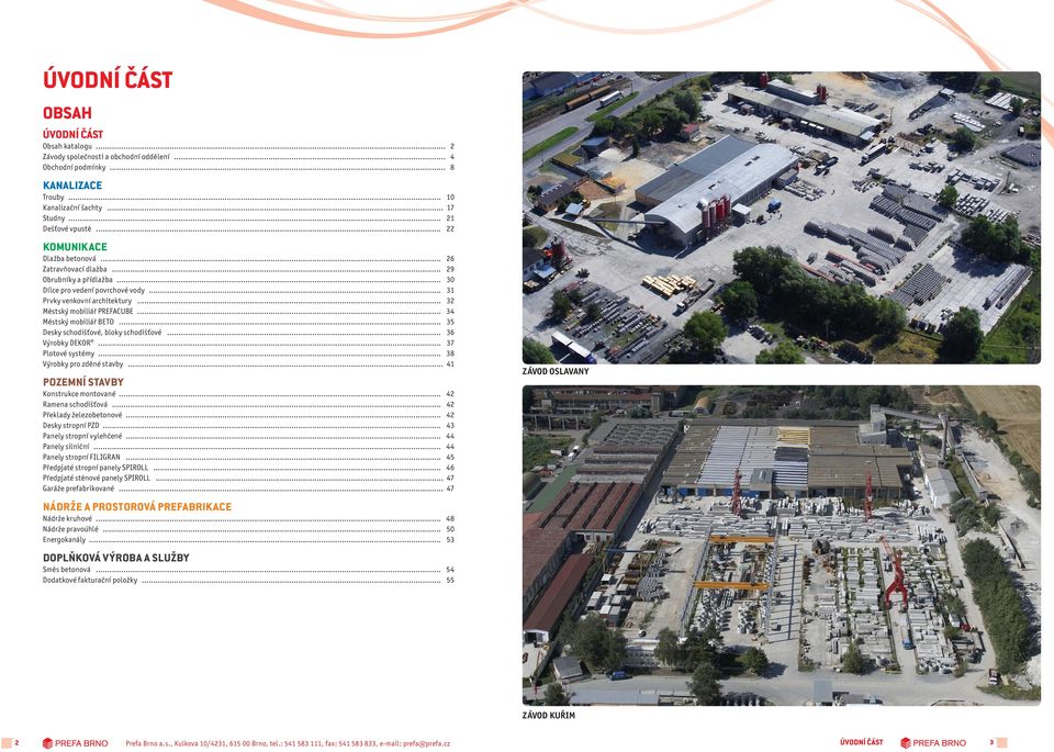 .. 34 Městský mobiliář BETO... 35 Desky schodišťové, bloky schodišťové... 36 Výrobky DEKOR... 37 Plotové systémy... 38 Výrobky pro zděné stavby... 41 PEMNÍ STAVBY Konstrukce montované.