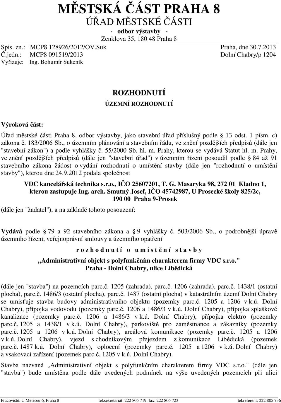 , o územním plánování a stavebním ádu, ve zn ní pozd jších p edpis (dále jen "stavební zákon") a podle vyhlášky. 55/2000 Sb. hl. m.