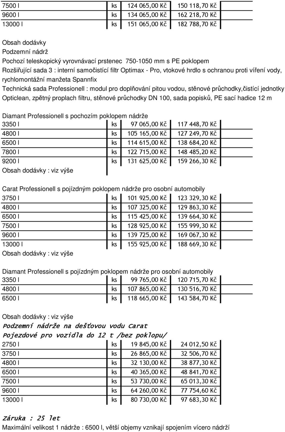 doplňování pitou vodou, stěnové průchodky,čistící jednotky Opticlean, zpětný proplach filtru, stěnové průchodky DN 100, sada popisků, PE sací hadice 12 m Diamant Professionell s pochozím poklopem