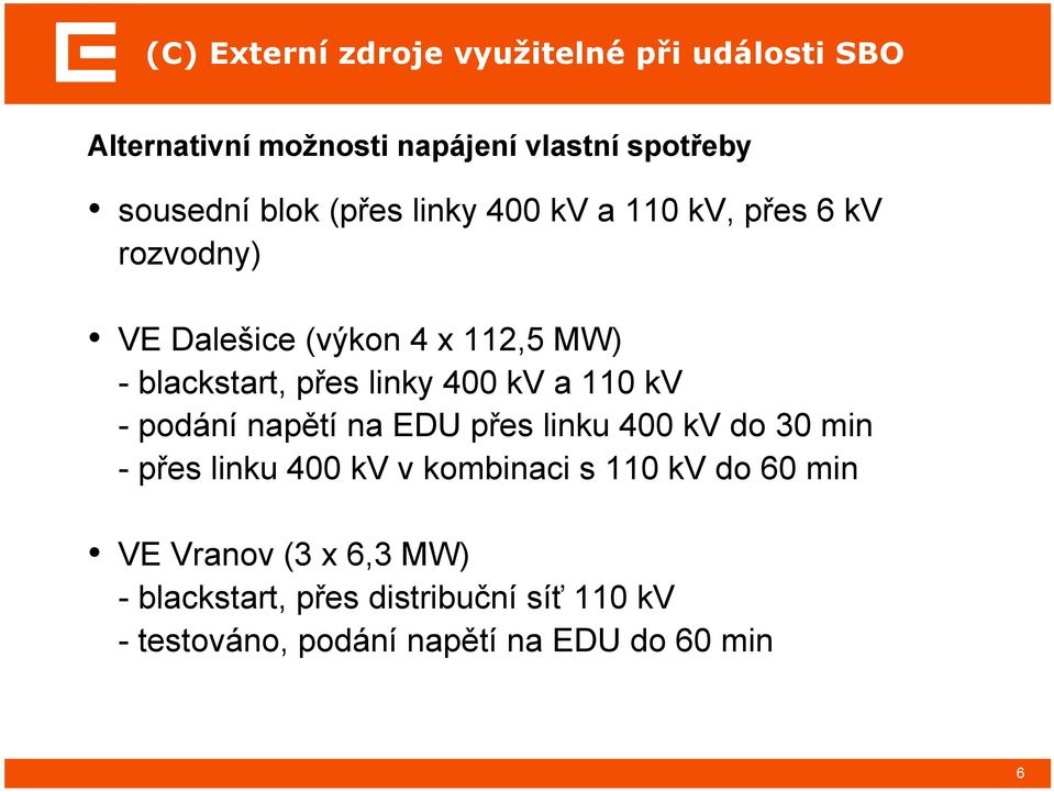 kv a 110 kv - podání napětí na EDU přes linku 400 kv do 30 min -přes linku 400 kv v kombinaci s 110 kv do 60