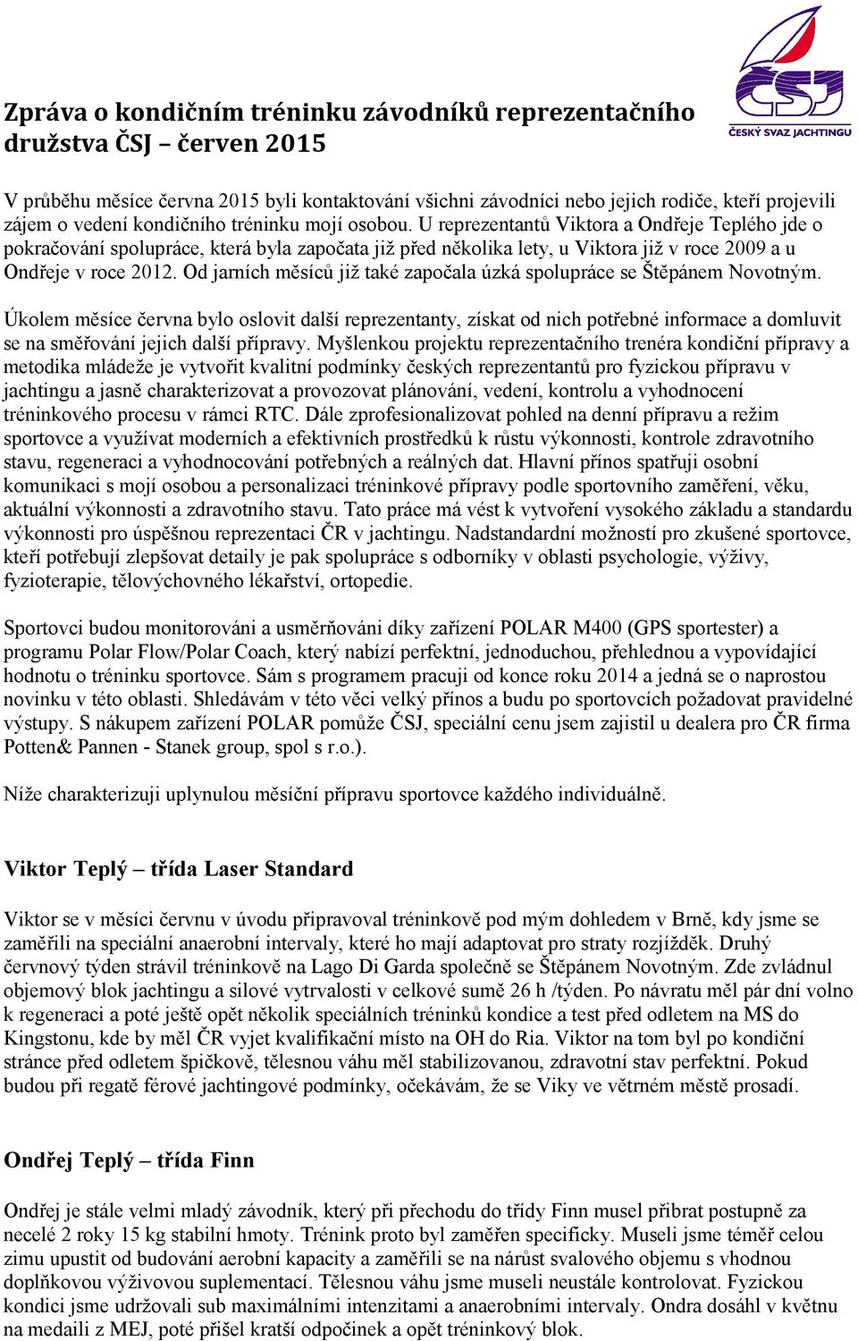 Od jarních měsíců již také započala úzká spolupráce se Štěpánem Novotným.