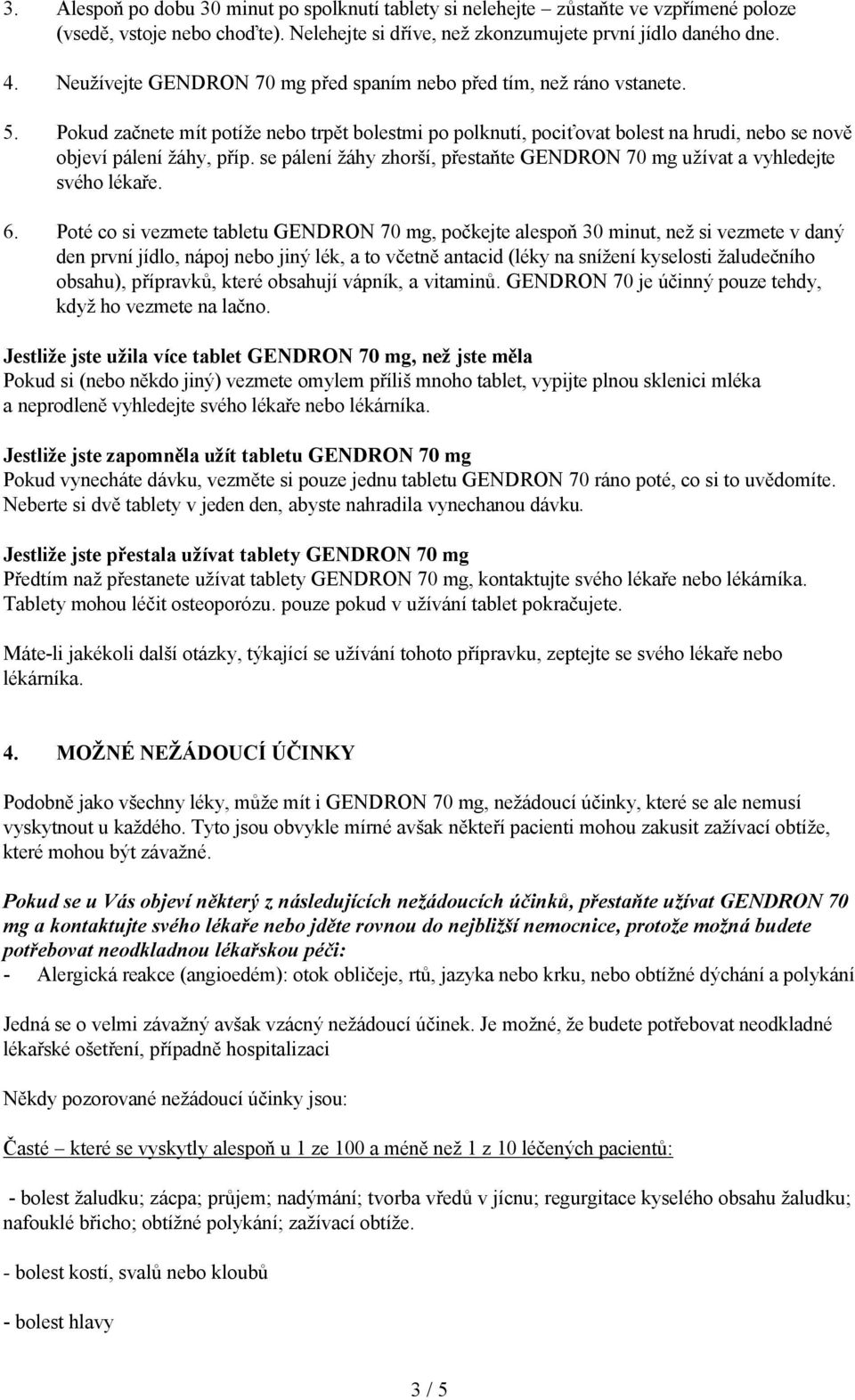 se pálení žáhy zhorší, přestaňte GENDRON 70 mg užívat a vyhledejte svého lékaře. 6.