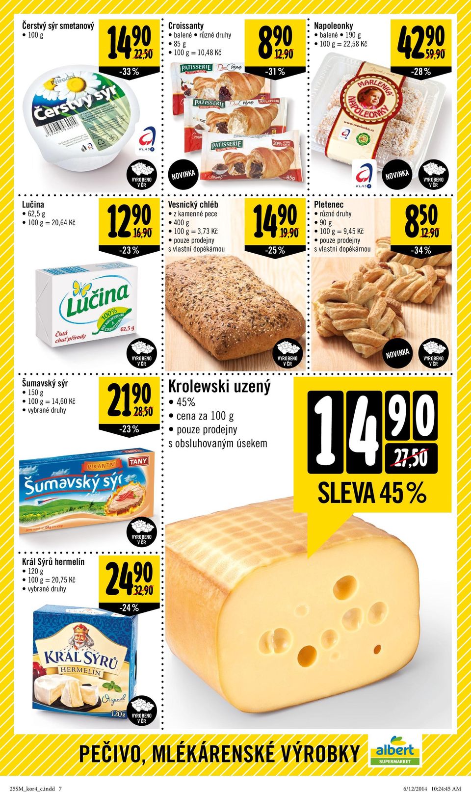 prodejny s vlastní dopékárnou NOVINKA 8 50 12, -34% Šumavský sýr 150 g = 14,60 Kč 21 28,50-23% Krolewski uzený 45% cena za 100 g pouze prodejny s