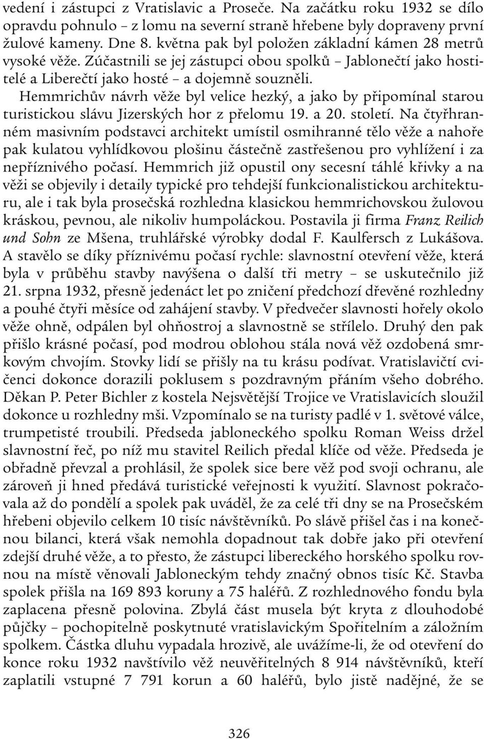 Hemmrichův návrh věže byl velice hezký, a jako by připomínal starou turistickou slávu Jizerských hor z přelomu 19. a 20. století.