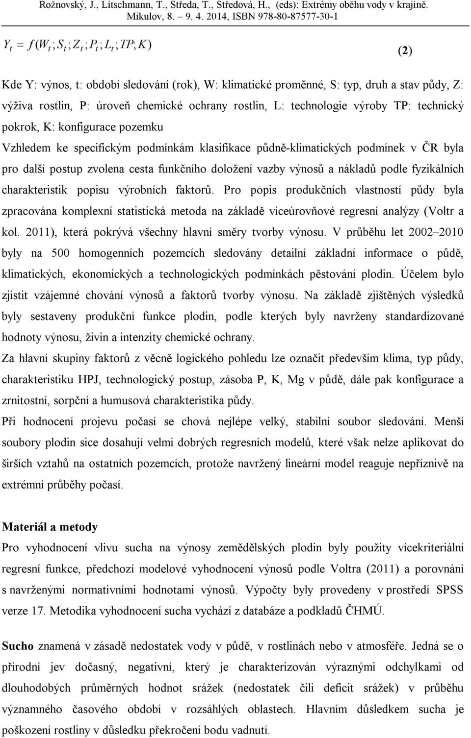 vazby výnosů a nákladů podle fyzikálních charakteristik popisu výrobních faktorů.