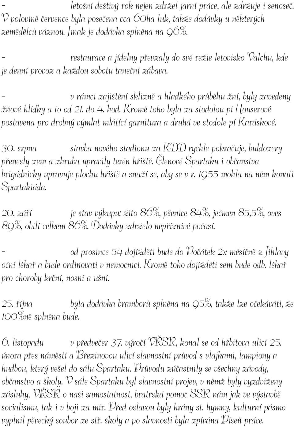 - v rámci zajištění sklizně a hladkého průběhu žní, byly zavedeny žňové hlídky a to od 21. do 4. hod.