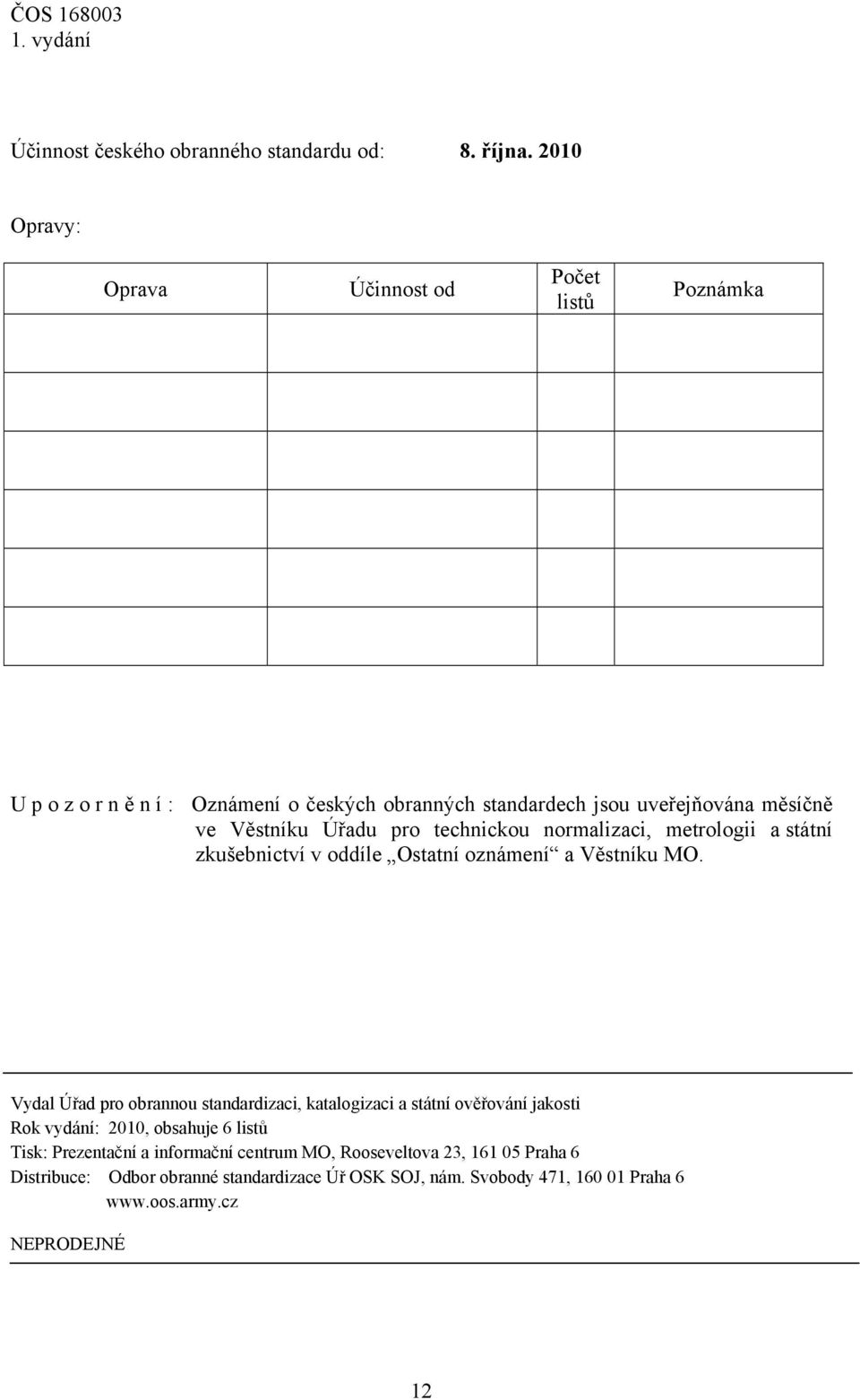 pro technickou normalizaci, metrologii a státní zkušebnictví v oddíle Ostatní oznámení a Věstníku MO.