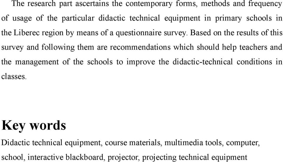 Based on the results of this survey and following them are recommendations which should help teachers and the management of the schools to