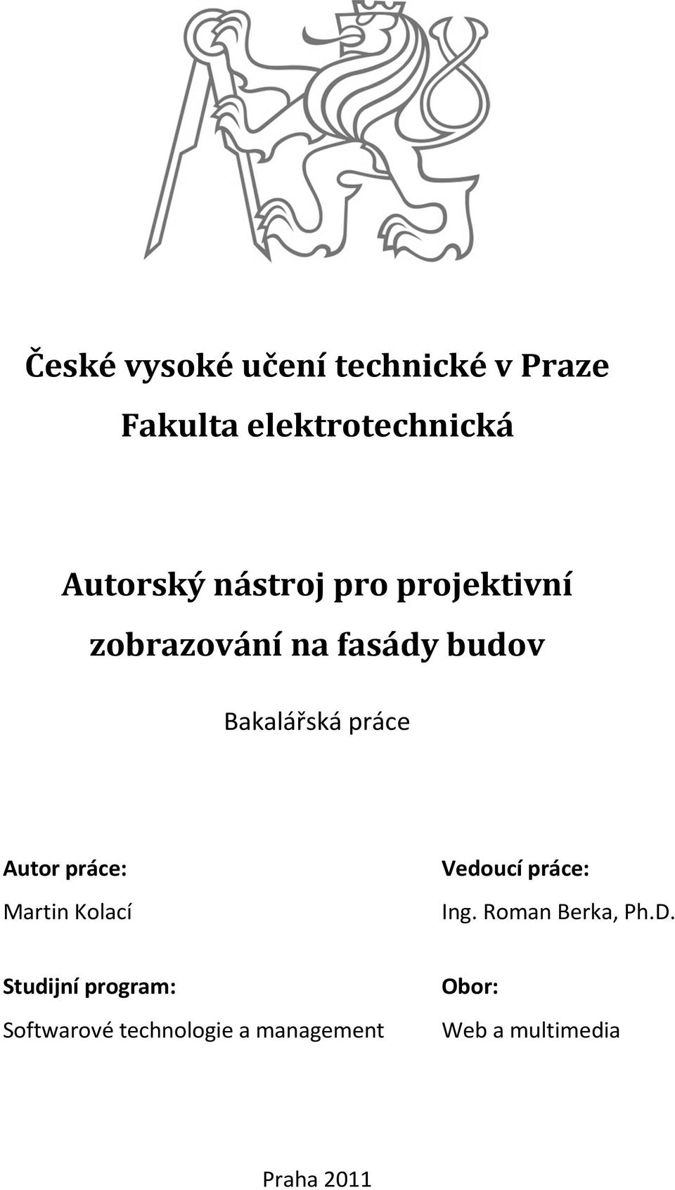 Autor práce: Martin Kolací Vedoucí práce: Ing. Roman Berka, Ph.D.