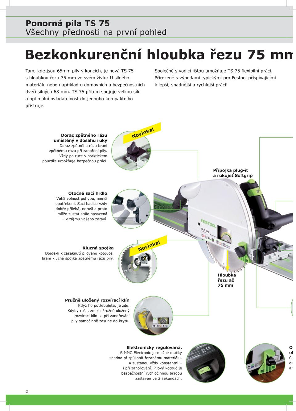 Společně s vodicí lištou umožňuje TS 75 flexibilní práci. Přirozeně s výhodami typickými pro Festool přispívajícími k lepší, snadnější a rychlejší práci!