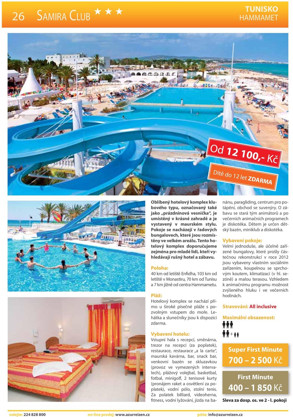 40 km od letiště Enfidha, 103 km od letiště v Monastiru, 70 km od Tunisu a 7 km jižně od centra Hammametu. Hotelový komplex se nachází přímo u široké písečné pláže s pozvolným vstupem do moře.