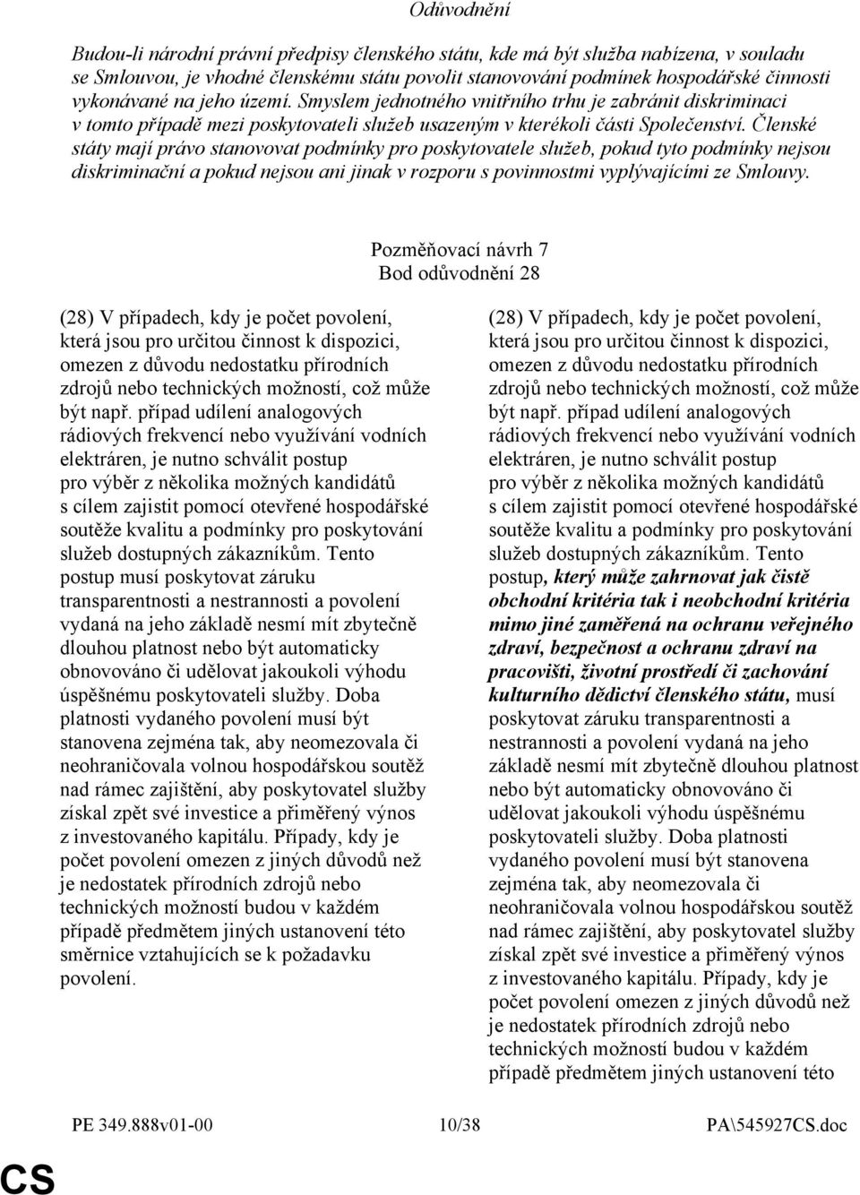 Členské státy mají právo stanovovat podmínky pro poskytovatele služeb, pokud tyto podmínky nejsou diskriminační a pokud nejsou ani jinak v rozporu s povinnostmi vyplývajícími ze Smlouvy.