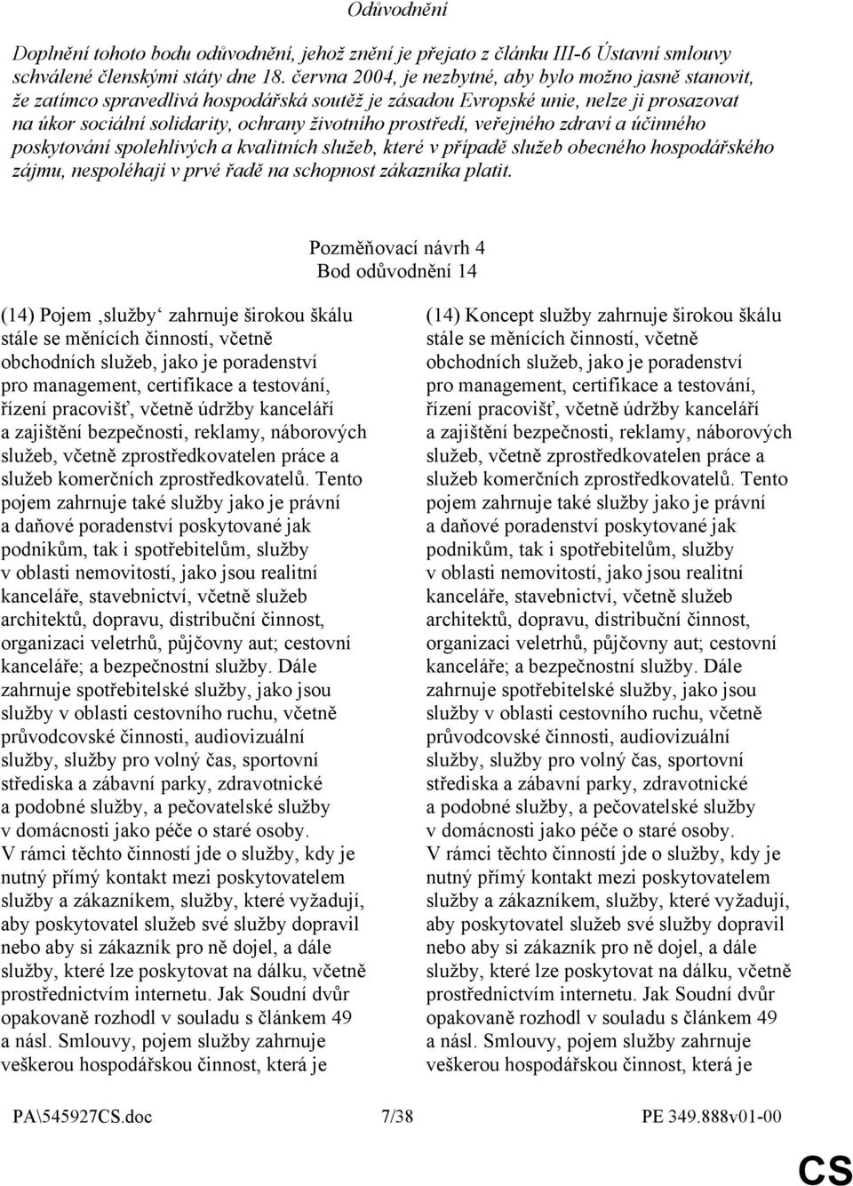 prostředí, veřejného zdraví a účinného poskytování spolehlivých a kvalitních služeb, které v případě služeb obecného hospodářského zájmu, nespoléhají v prvé řadě na schopnost zákazníka platit.