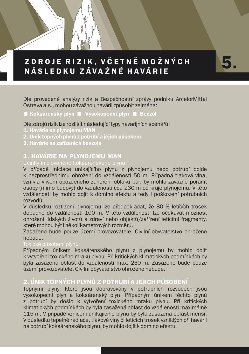 Havárie na plynojemu MAN 2. Únik topných plynů z potrubí a jejich působení 3. Havárie na zařízeních benzolu 1.