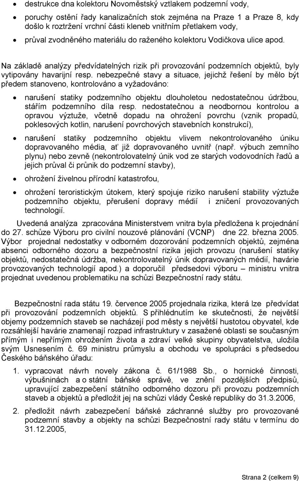 nebezpečné stavy a situace, jejichž řešení by mělo být předem stanoveno, kontrolováno a vyžadováno: narušení statiky podzemního objektu dlouholetou nedostatečnou údržbou, stářím podzemního díla resp.