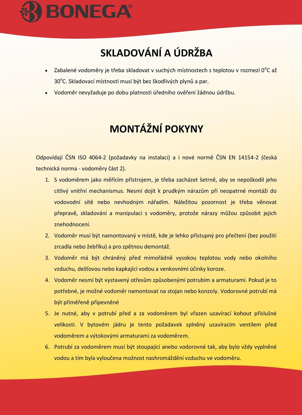 MONTÁŽNÍ POKYNY Odpovídají ČSN ISO 4064-2 (požadavky na instalaci) a i nové normě ČSN EN 14