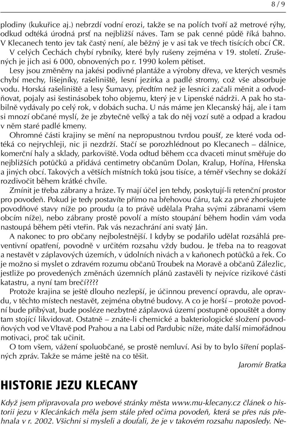 Zrušených je jich asi 6 000, obnovených po r. 1990 kolem pětiset.
