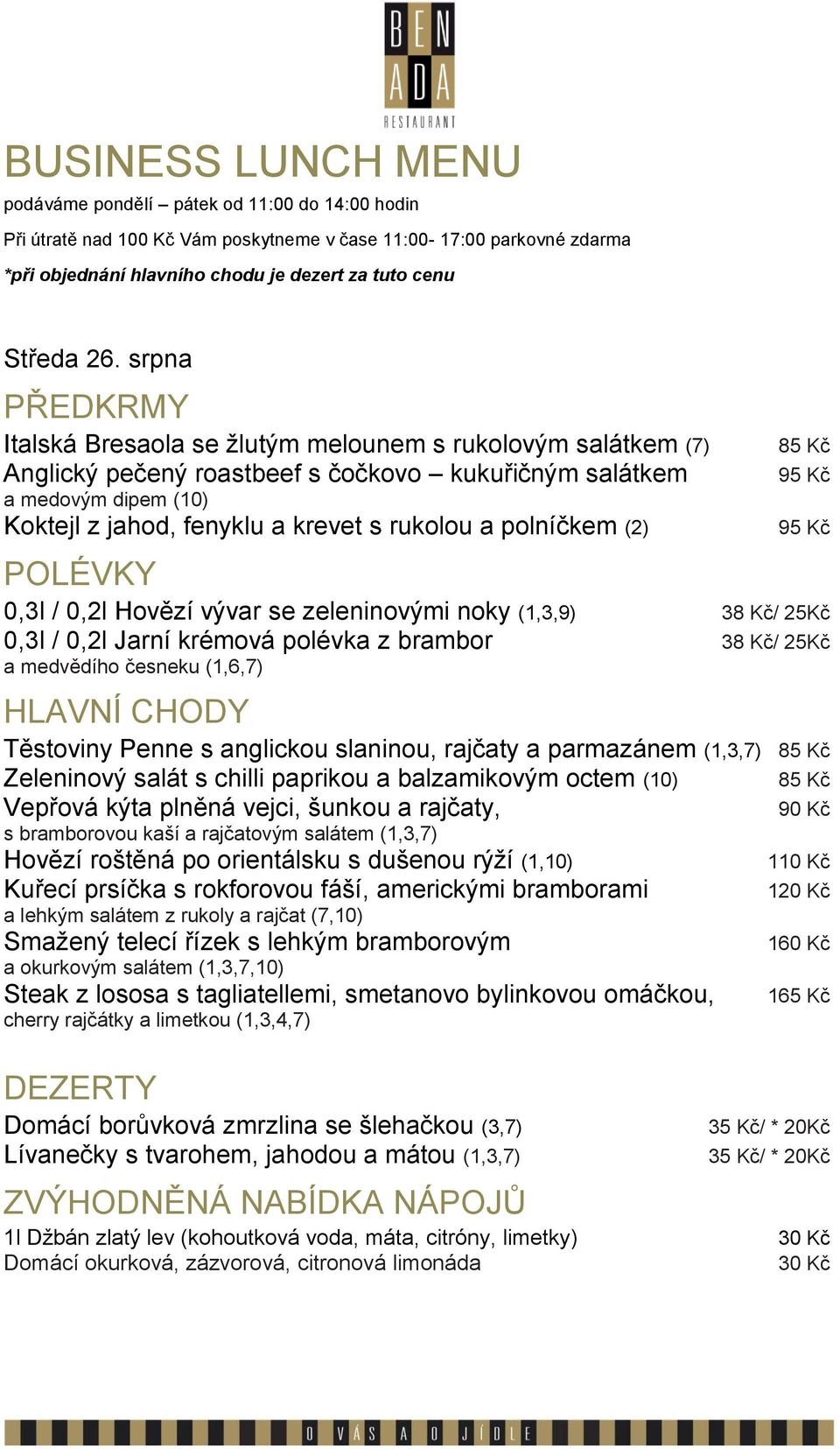 (1,6,7) Těstoviny Penne s anglickou slaninou rajčaty a parmazánem (1,3,7) Zeleninový salát s chilli paprikou a balzamikovým octem (10) Vepřová kýta