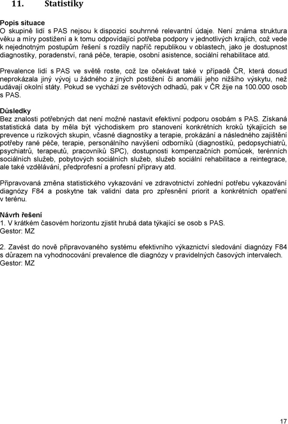 dostupnost diagnostiky, poradenství, raná péče, terapie, osobní asistence, sociální rehabilitace atd.