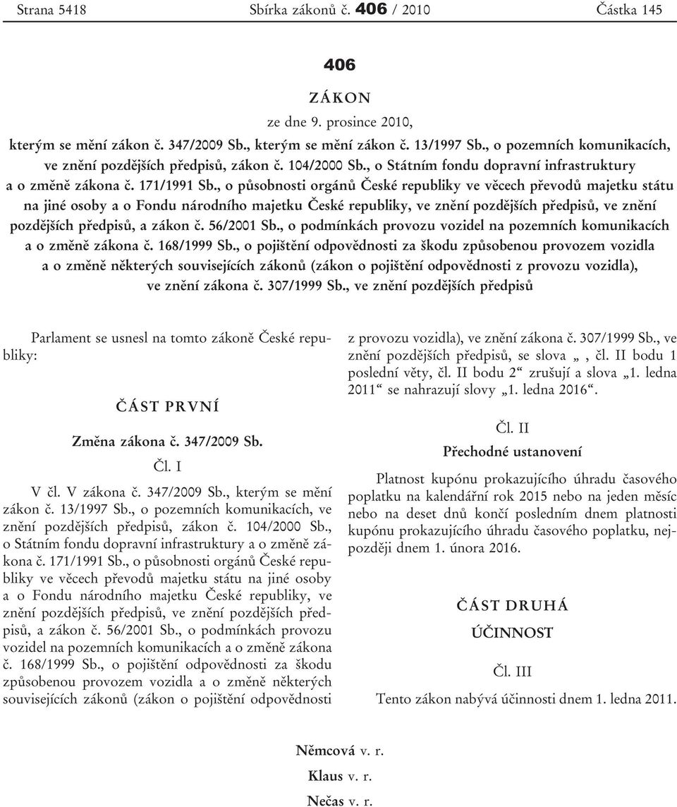 , o působnosti orgánů České republiky ve věcech převodů majetku státu na jiné osoby a o Fondu národního majetku České republiky, ve znění pozdějších předpisů, ve znění pozdějších předpisů, a zákon č.