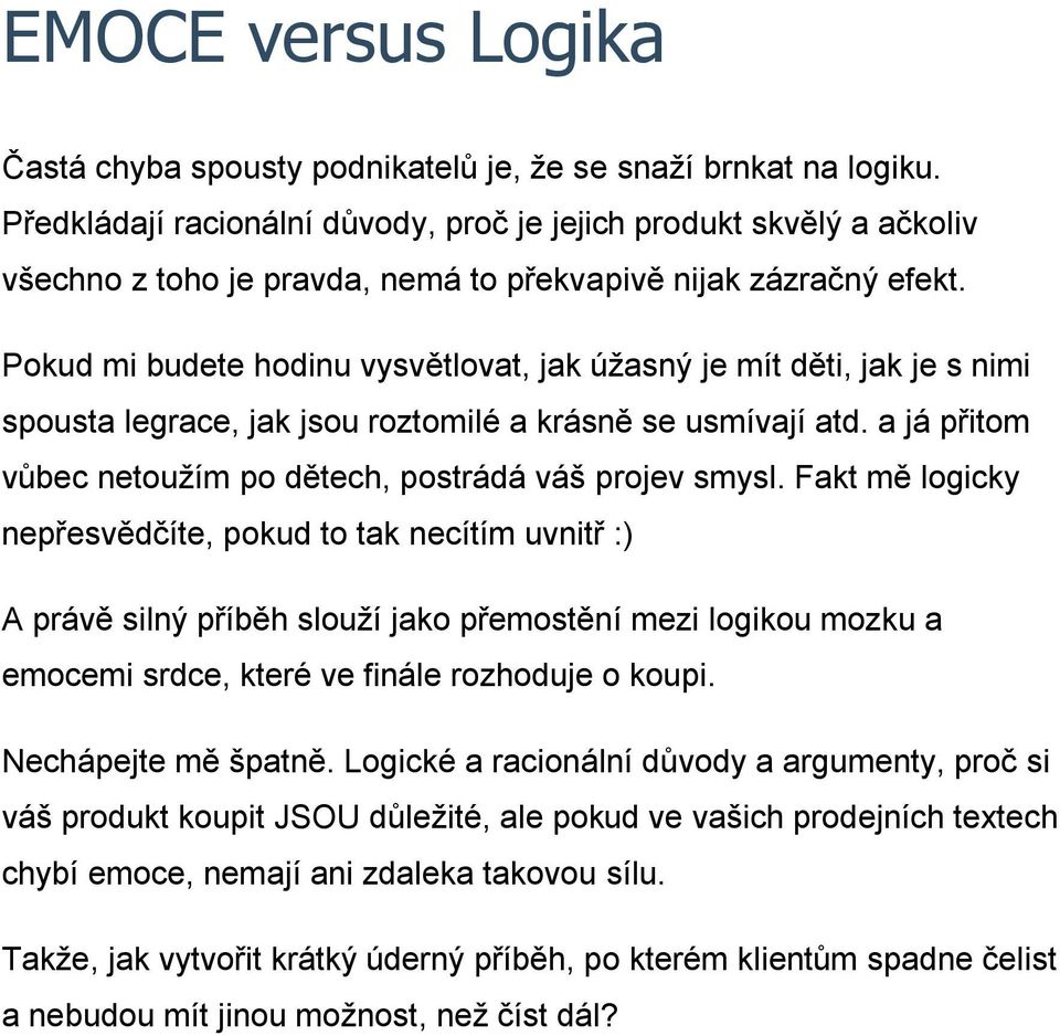 Pokud mi budete hodinu vysvětlovat, jak úžasný je mít děti, jak je s nimi spousta legrace, jak jsou roztomilé a krásně se usmívají atd. a já přitom vůbec netoužím po dětech, postrádá váš projev smysl.