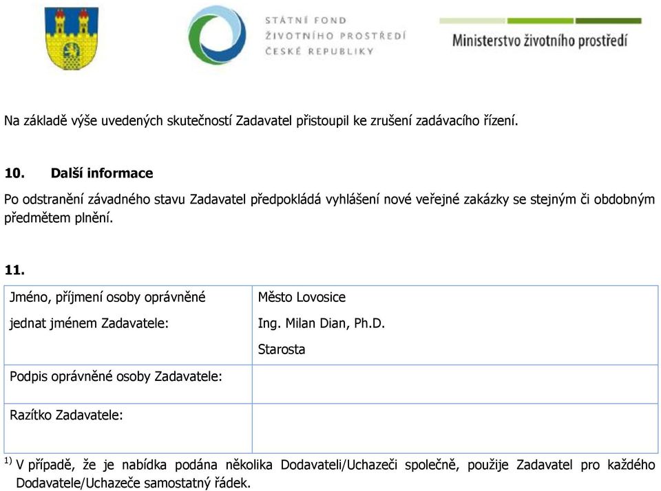 plnění. 11. Jméno, příjmení osoby oprávněné jednat jménem Zadavatele: Město Lovosice Ing. Milan Di