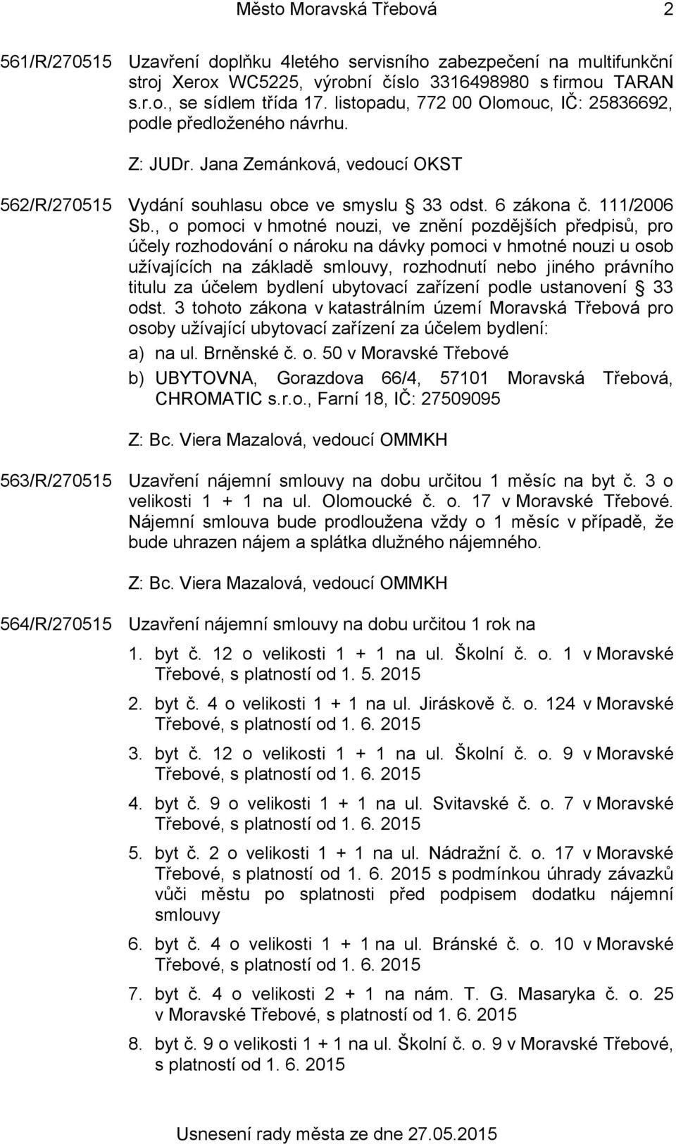 , o pomoci v hmotné nouzi, ve znění pozdějších předpisů, pro účely rozhodování o nároku na dávky pomoci v hmotné nouzi u osob užívajících na základě smlouvy, rozhodnutí nebo jiného právního titulu za