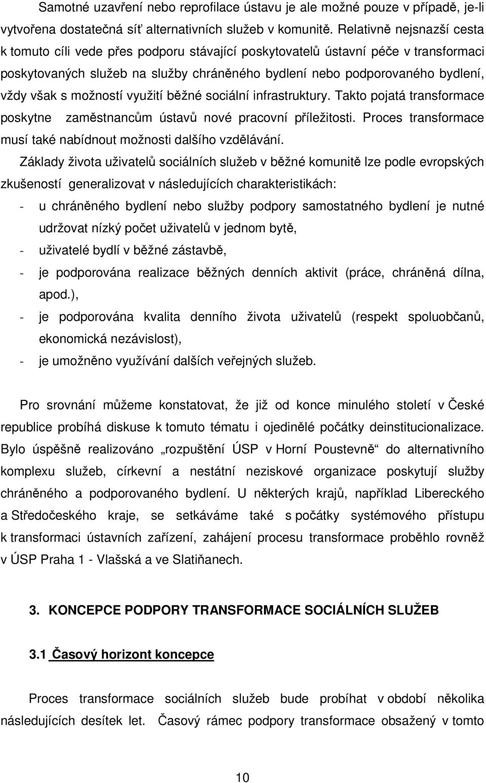 možností využití bžné sociální infrastruktury. Takto pojatá transformace poskytne zamstnancm ústav nové pracovní píležitosti. Proces transformace musí také nabídnout možnosti dalšího vzdlávání.